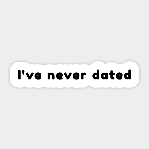 I've never dated Sticker by Look Happy